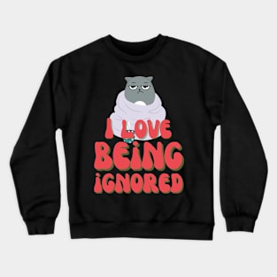 Cat Love Being Ignore Crewneck Sweatshirt